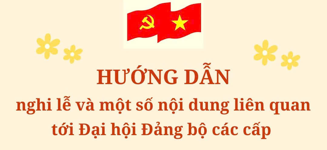 Hướng dẫn nghi lễ và một số nội dung liên quan tới đại hội đảng bộ các cấp