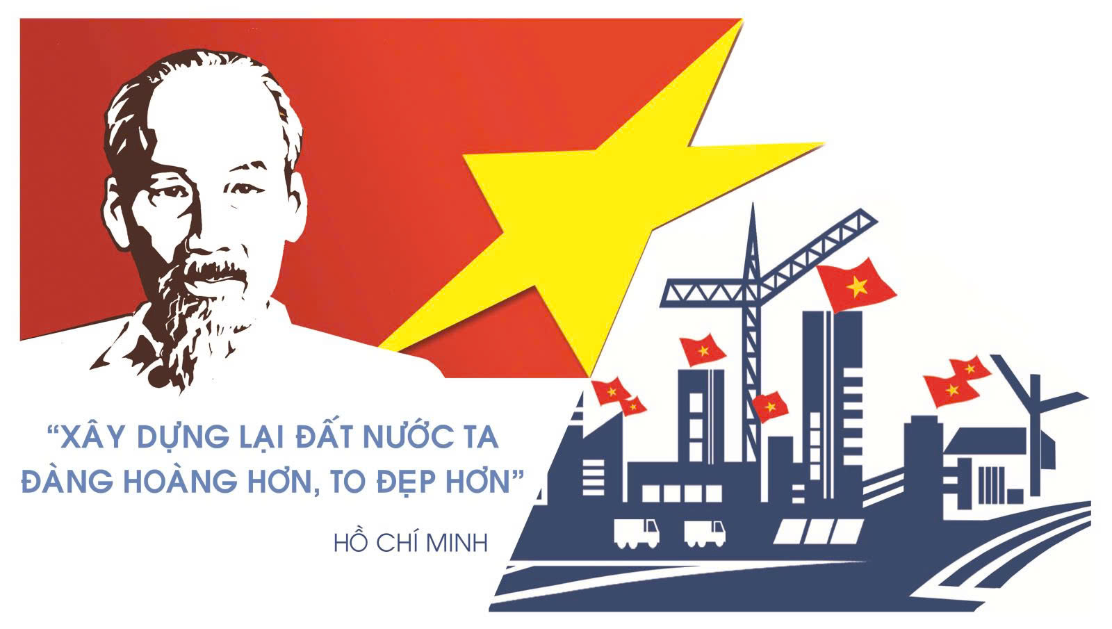 Xây dựng đất nước ngày càng “Đàng hoàng hơn, to đẹp hơn” như lời Bác Hồ hằng mong ước.